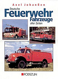Livre: Deutsche Feuerwehrfahrzeuge aller Zeiten