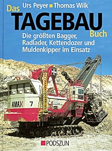 Livre : Das Tagebaubuch - Die größten Bagger, Radlader; Kettendozer und Muldenkipper im Einsatz 