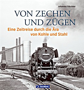 Buch: Von Zechen und Zügen - Eine Zeitreise durch die Ära von Kohle und Stahl 