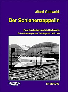Książka: Der Schienenzeppelin: Franz Kruckenberg und die Reichsbahn-Schnelltriebwagen der Vorkriegszeit 1929 - 1939 