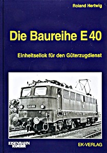 Book: Die Baureihe E 40 - Einheitsellok für den Güterzugdienst 