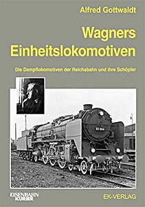 Book: Wagners Einheitslokomotiven - Die Dampflokomotiven der Reichsbahn und ihre Schöpfer 