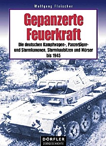 Boek: Gepanzerte Feuerkraft - Die deutschen Kampfwagen-, Panzerjäger- und Sturmkanonen, Sturmhaubitzen und Mörser bis 1945 