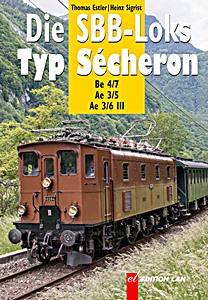 Livre: Die SBB-Loks Typ Sécheron - Be 4/7, Ae 3/5 und Ae 3/6 III 