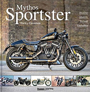 Livre : Harley-Davidson Mythos Sportster - Historie, Modelle, Technik, Umbauten 