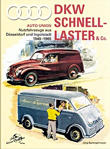 Boek: DKW Schnelllaster und Co. - Auto Union Nutzfahrzeuge aus Düsseldorf und Ingolstadt 1949-1965 