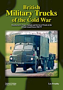 Livre: British Military Trucks of the Cold War - Manufacturers, Types, Variants and Service of Trucks in the British Armed Forces 1945-79 - British Military Trucks of the Cold War