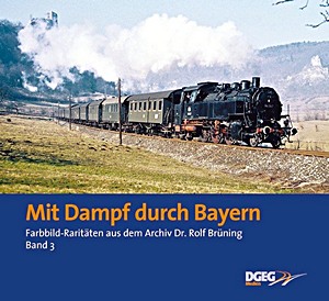 Książka: Mit Dampf durch Bayern - Farbbildraritäten aus dem Archiv Dr. Rolf Brüning (Band 3) 