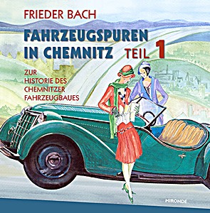 Livre : Fahrzeugspuren in Chemnitz (Teil 1) - Zur Historie des Fahrzeugbaues 