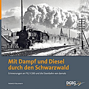 Livre : Mit Dampf und Diesel durch den Schwarzwald - Erinnerungen an P 8, V 200 und die Eisenbahn von damals 