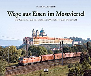 Boek: Wege aus Eisen im Mostviertel: Zur Geschichte der Eisenbahnen im Viertel ober dem Wienerwald 