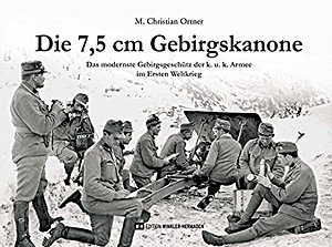 Livre: Die 7,5 cm Gebirgskanone - Das modernste Gebirgsgeschütz der k. u. k. Armee im Ersten Weltkrieg