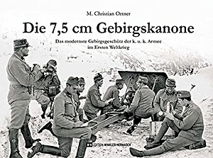 Livre: Die 7,5 cm Gebirgskanone - Das modernste Gebirgsgeschütz der k. u. k. Armee im Ersten Weltkrieg 