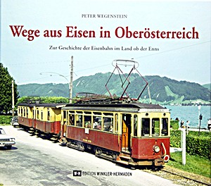 Livre: Wege aus Eisen in Oberösterreich - Zur Geschichte der Eisenbahn im Land ob der Enns 