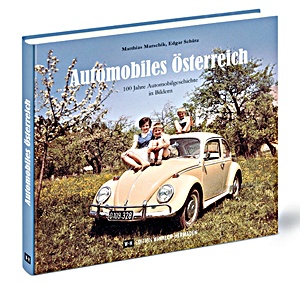 Livre: Automobiles Österreich: 100 Jahre Automobilgeschichte in Bildern