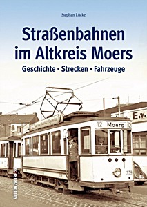 Livre: Straßenbahnen im Altkreis Moers - Geschichte, Strecken, Fahrzeuge 