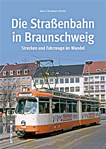 Książka: Die Straßenbahn in Braunschweig - Strecken und Fahrzeuge im Wandel 