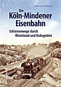 Buch: Die Köln-Mindener Eisenbahn - Schienenwege durch Rheinland und Ruhrgebiet 