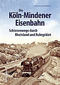 Livre: Die Köln-Mindener Eisenbahn - Schienenwege durch Rheinland und Ruhrgebiet 