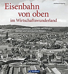 Książka: Eisenbahn von oben im Wirtschaftswunderland - Luftbilder zwischen rauchenden Zechen und verträumter Provinz 