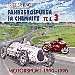 Livre: Fahrzeugspuren in Chemnitz (Teil 3) - Motorsport. 1900 bis 1990