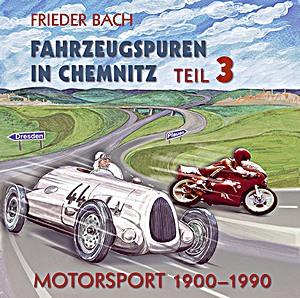 Book: Fahrzeugspuren in Chemnitz (Teil 3) - Motorsport. 1900 bis 1990 