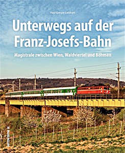 Book: Unterwegs auf der Franz-Josefs-Bahn - Magistrale zwischen Wien, Waldviertel und Böhmen 