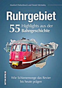 Livre: Ruhrgebiet - 55 Highlights aus der Bahngeschichte