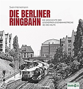 Boek: Die Berliner Ringbahn - Die Geschichte der legendären Eisenbahnstrecke 1871 bis heute 