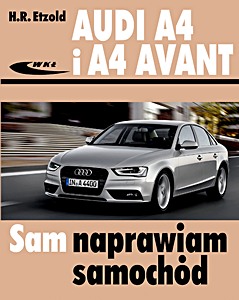 Książka: Audi A4 i A4 Avant - benzyna i diesel (typu B8, modele 2007-2015) Sam naprawiam samochód