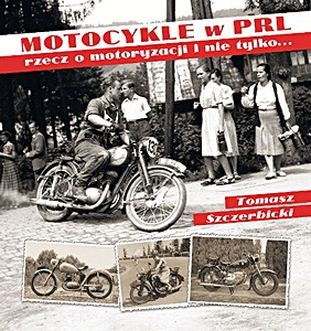 Livre : Motocykle w PRL: rzecz o motoryzacji i nie tylko...