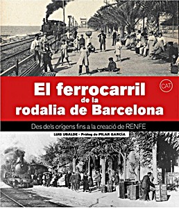 Livre : El ferrocarril de la rodalia de Barcelona - Des dels orígens fins la creació de Renfe 