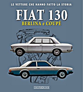 Książka: Fiat 130 - Berlina e Coupè - Le vetture che hanno fatto la storia