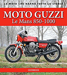 Livre : Moto Guzzi Le Mans 850-1000 - Le moto che hanno fatto la storia