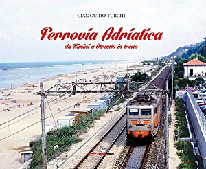 Livre: Ferrovia Adriatica. Da Rimini a Otranto in treno