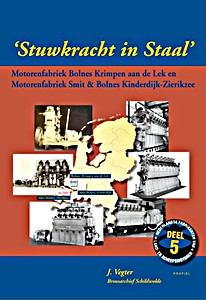 Livre : Stuwkracht in Staal - Motorenfabriek Bolnes Krimpen aan de Lek en / Motorenfabriek Smit & Bolnes Kinderdijk - Zierikzee