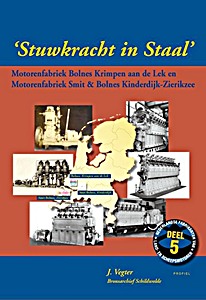 Livre: Stuwkracht in Staal - Motorenfabriek Bolnes Krimpen aan de Lek en / Motorenfabriek Smit & Bolnes Kinderdijk - Zierikzee 