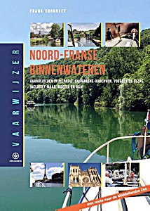 Livre: Vaarwijzer - Noord-Franse binnenwateren: Vaargebieden in Picardië, Champagne-Ardennen, Vogezen en Elzas, inclusief Maas, Moezel en Rijn 