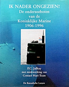 Boek: Ik nader ongezien ! - De onderzeeboten van de Koninklijke Marine 1906-1996 