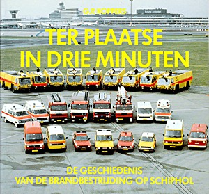 Boek: Ter plaatse in drie minuten - De geschiedenis van de brandbestrijding op Schiphol 