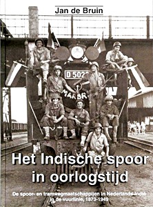 Boek: Het Indische spoor in oorlogstijd - De spoor-en tramwegen in Nederlands-Indie in de vuurlinie, 1873-1950 