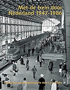 Boek: Met de trein door Nederland 1947-1986 - Veertig jaar spoorwegfotografie door L.J.P. Albers 