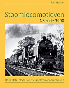 Boek: Stoomlocomotieven NS-serie 3900 - De laatste Nederlandse sneltreinlocomotieven 