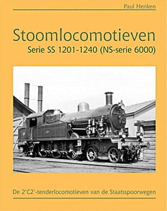 Boek: Stoomlocomotieven Serie SS 1201-1240 (NS-serie 6000) - De 2'C2' tenderlocomotieven van de Staatsspoorwegen 