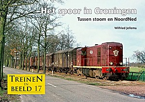 Boek: Het spoor in Groningen - Tussen stoom en NoordNed 