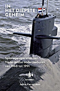 Book: In het diepste geheim - Spionage-operaties van Nederlandse onderzeeboten van 1968 tot 1991