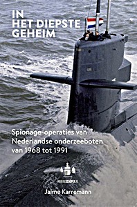 Book: In het diepste geheim - Spionage-operaties van Nederlandse onderzeeboten van 1968 tot 1991 