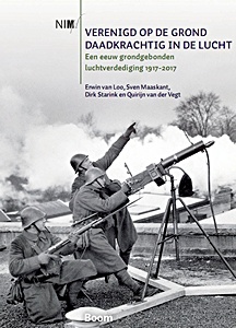 Livre : Verenigd op de grond, daadkrachtig in de lucht - Een eeuw grondgebonden luchtverdediging 1917-2017
