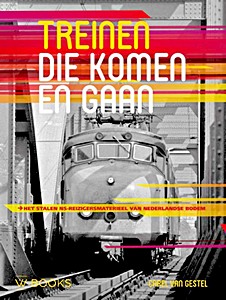 Boek: Treinen die komen en gaan - Het stalen NS-reizigersmaterieel van Nederlandse bodem 