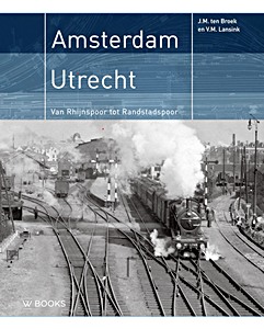 Boek: Amsterdam - Utrecht: Van Rhijnspoor tot Randstadspoor 